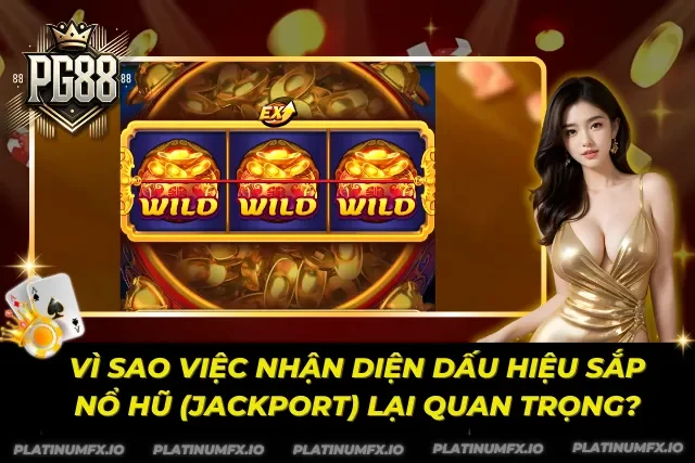 Lợi ích hội viên nhận được khi nắm rõ các biểu hiệu nhận dạng jackport sắp nổ