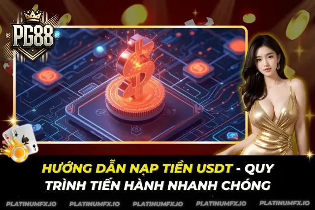 Hướng Dẫn Nạp Tiền USDT – Quy Trình Tiến Hành Nhanh Chóng