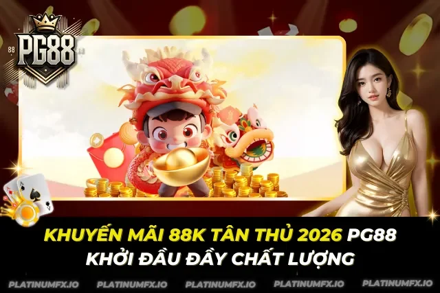 Khuyến Mãi 88K Tân Thủ 2026 PG88 – Khởi Đầu Đầy Chất Lượng