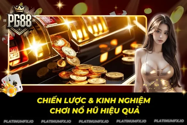 Kinh nghiệm nổ hũ thực tế từ quá trình chơi 