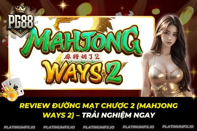 Review Đường Mạt Chược 2 (Mahjong Ways 2) – Trải Nghiệm Ngay
