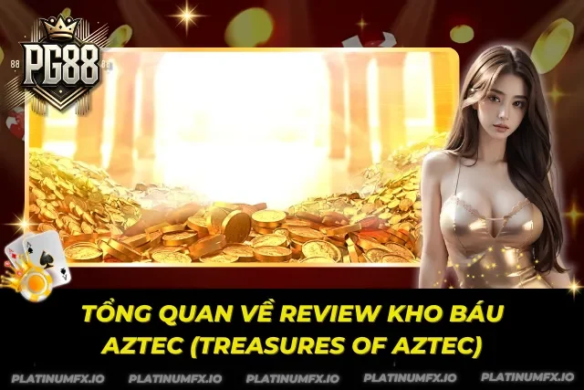 Khám phá Review Kho Báu Aztec (Treasures of Aztec)