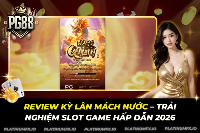 Review Kỳ Lân Mách Nước – Trải Nghiệm Slot Game Hấp Dẫn 2026