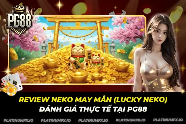 Review Neko May Mắn (Lucky Neko) – Đánh Giá Thực Tế Tại PG88